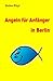Angeln fuer Anfaenger in Berlin: Ein Ratgeber (German Edition)