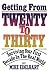 Getting from Twenty to Thirty: Surviving Your First Decade in the Real World