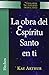 La Obra del Espíritu Santo en Ti (Hechos) / The Holy Spirit Unleashed in You (Acts) (Spanish Edition)