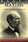Maxims of James Abram Garfield Maxims of James Abram Garfield