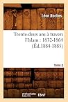 Trente-Deux ANS À Travers l'Islam (1832-1864). Tome 2 (Éd.1884-1885) (Histoire) (French Edition)