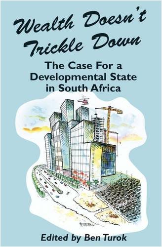 Wealth Doesn't Trickle Down: The Case for a Developmental State in South Africa (Paperback)