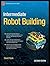 Intermediate Robot Building
