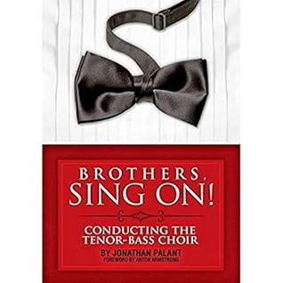 Brothers, Sing On!: Conducting the Tenor Bass Choir