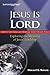 Jesus Is Lord - Exploring the Meaning of Jesus' Lordship