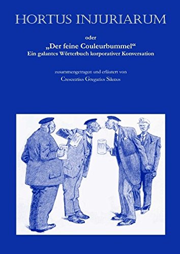 Hortus injuriarum: oder "Der feine Couleurbummel" - Ein galantes Wörterbuch korporativer Konversation (Hardcover)