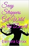 Sexy Strippers Get Wild in the Desert by Elenora Lynxx