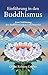 Einführung in den Buddhismus: Eine Erklärung der buddhistischen Lebensweise