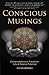 Conscious Musings: Contemplations to Transform Life and Realize Potential