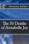 The 50 Deaths of Annabelle Joy The 50 Deaths of Annabelle Joy