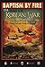 Baptism by Fire, CIA Analysis of the Korean War: A Collection of Previously Released and Recently Declassified CIA Documents