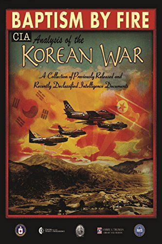 Baptism by Fire, CIA Analysis of the Korean War: A Collection of Previously Released and Recently Declassified CIA Documents (Paperback)