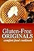 Gluten-Free Originals - Comfort Food Cookbook: (Practical and Delicious Gluten-Free, Grain Free, Dairy Free Recipes) (Gluten-free Originals Cookbook)