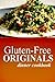 Gluten-Free Originals - Dinner Cookbook: (Practical and Delicious Gluten-Free, Grain Free, Dairy Free Recipes)