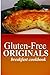 Gluten Free Originals - Breakfast Cookbook: (Practical and Delicious Gluten-Free, Grain Free, Dairy Free Recipes) (Gluten-free Originals Cookbook)