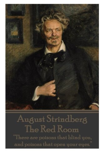 August Strindberg - The Red Room: “There are poisons that blind you, and poisons that open your eyes.”