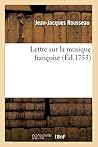 Lettre Sur La Musique Françoise, (Éd.1753) (Litterature) (French Edition) Lettre Sur La Musique Françoise, (Éd.1753) (Litterature) (French Edition)