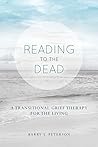 Reading to the Dead: A Transitional Grief Therapy for the Living: (A Gnostic Audio Selection, Includes Free Access to Streaming Audio Book)