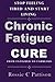 Chronic Fatigue Syndrome Cure: From Fatigued To Fabulous Stop Feeling Tired And Start Living (Nutrition And Health)