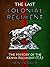 The Last Colonial Regiment: The History of the Kenya Regiment (TF)