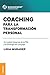 Coaching para la transformación personal: Un Modelo Integrado De La PNL Y La Ontología Del Lenguaje (Spanish Edition)