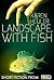 Landscape, with Fish: Short...