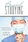 Beyond Studying: A Guide to Faith, Life, and Learning for Students in Health-Care Professions Beyond Studying: A Guide to Faith, Life, and Learning for Students in Health-Care Professions