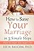 How To Save Your Marriage In 3 Simple Steps by Lee H. Baucom