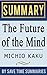 The Future of the Mind: The Scientific Quest to Understand, Enhance, and Empower the Mind by Michio Kaku -- Summary, Review & Analysis