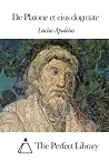 De Platone et eius dogmate (Perfect Library) (Latin Edition) De Platone et eius dogmate (Perfect Library) (Latin Edition)