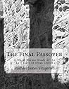 The Final Passover: A Word-Phrase Study of the Last Days of Jesus Christ