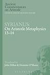 Syrianus: On Aristotle Metaphysics 13-14 (Ancient Commentators on Aristotle) Syrianus: On Aristotle Metaphysics 13-14 (Ancient Commentators on Aristotle)