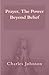 Prayer, The Power Beyond Belief