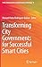 Transforming City Governments for Successful Smart Cities (Public Administration and Information Technology, 8)