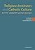 Religious Institutes and Catholic Culture in 19th- and 20th-C... by Urs Altermatt