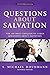 Questions about Salvation: The 100 Most Frequently Asked Questions about Salvation