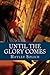 Until the Glory Comes: A Pr...