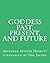 Goddess Past, Present, and Future