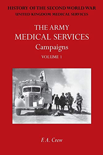 Army Medical Services: Campaigns Vol I: France & Belgium 1939-1940; Norway; Battle of Britain; Libya, 1940-1942; East Africa; Greece, 1941; Crete; Iraq; Syria; Persia; Madagascar; Malta. Official History of the Second World War (Paperback)
