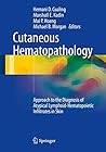 Cutaneous Hematopathology: Approach to the Diagnosis of Atypical Lymphoid-Hematopoietic Infiltrates in Skin