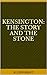 Kensington: The Story and the Stone
