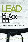 Lead Like a Black Belt: Transform Your Leadership Style