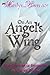 On An Angel's Wing: Real-Life Angelic Encounters and Divine Lessons
