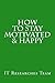 How to Stay Motivated & Happy