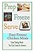 Prep Freeze Serve: Easy Freezer Chicken Meals: Great Tasting, Great Value Meals You Can Create in Advance (A Home Life Book)