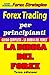 Forex Trading Per Principianti Guida Completa - La Bibbia del Forex: Versione a Colori