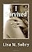 I Survived (Autobiography of Lisa M. Sobry)