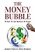 The Money Bubble: What to Do Before It Pops