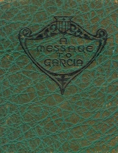 A Message to Garcia: Being a Preachment