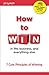 How To Win: in life, business, and eveything else